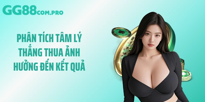 Phân tích tâm lý thắng thua ảnh hưởng đến kết quả